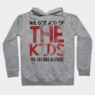 We got rid of the kids, the cat was allergic Hoodie